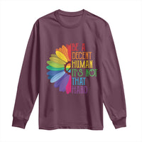LGBTQ Be A Decent Human Its Not That Hard Long Sleeve Shirt Rainbow Flower