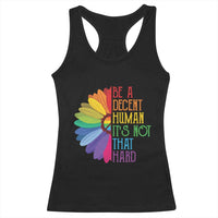 LGBTQ Be A Decent Human Its Not That Hard Racerback Tank Top Rainbow Flower