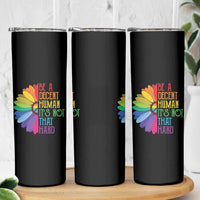 LGBTQ Be A Decent Human Its Not That Hard Skinny Tumbler Rainbow Flower
