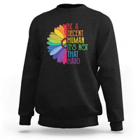 LGBTQ Be A Decent Human Its Not That Hard Sweatshirt Rainbow Flower