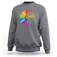 LGBTQ Be A Decent Human Its Not That Hard Sweatshirt Rainbow Flower