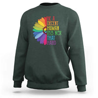 LGBTQ Be A Decent Human Its Not That Hard Sweatshirt Rainbow Flower