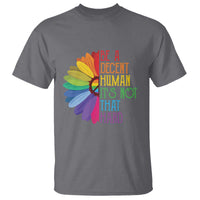 LGBTQ Be A Decent Human Its Not That Hard T Shirt Rainbow Flower