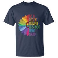 LGBTQ Be A Decent Human Its Not That Hard T Shirt Rainbow Flower