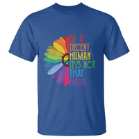 LGBTQ Be A Decent Human Its Not That Hard T Shirt Rainbow Flower