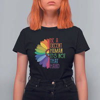 LGBTQ Be A Decent Human Its Not That Hard T Shirt For Women Rainbow Flower