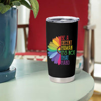 LGBTQ Be A Decent Human Its Not That Hard Tumbler Cup Rainbow Flower