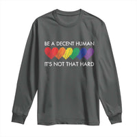 LGBTQ Be A Decent Human Its Not That Hard Long Sleeve Shirt Rainbow Hearts