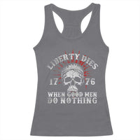 Funny Liberty Dies 1776 When Good Men Do Nothing Racerback Tank Top US History Statue Of Liberty - Wonder Print Shop