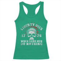 Funny Liberty Dies 1776 When Good Men Do Nothing Racerback Tank Top US History Statue Of Liberty - Wonder Print Shop