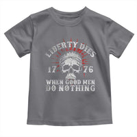 Funny Liberty Dies 1776 When Good Men Do Nothing Toddler T Shirt US History Statue Of Liberty - Wonder Print Shop