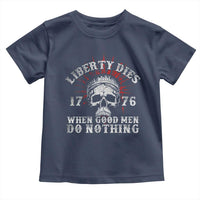 Funny Liberty Dies 1776 When Good Men Do Nothing Toddler T Shirt US History Statue Of Liberty - Wonder Print Shop