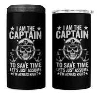 Funny Boat Captain 4 in 1 Can Cooler Tumbler I Am The Captain To Save Time Lets Just Assume I Am Always Right - Wonder Print Shop