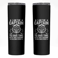 Funny Boat Captain Skinny Tumbler I Am The Captain To Save Time Lets Just Assume I Am Always Right - Wonder Print Shop