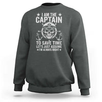 Funny Boat Captain Sweatshirt I Am The Captain To Save Time Lets Just Assume I Am Always Right - Wonder Print Shop