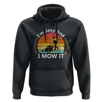 Funny I Am Sexy And I Mow It Hoodie Lawn Mowing Mower Dad - Wonder Print Shop