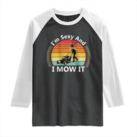 Funny I Am Sexy And I Mow It Raglan Shirt Lawn Mowing Mower Dad - Wonder Print Shop