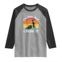 Funny I Am Sexy And I Mow It Raglan Shirt Lawn Mowing Mower Dad - Wonder Print Shop
