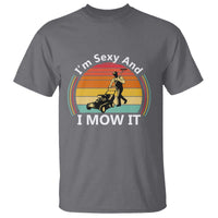 Funny I Am Sexy And I Mow It T Shirt Lawn Mowing Mower Dad - Wonder Print Shop