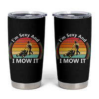 Funny I Am Sexy And I Mow It Tumbler Cup Lawn Mowing Mower Dad - Wonder Print Shop
