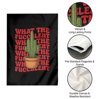 Funny What The Fucculent Garden Flag Cactus Succulents Plants Gardening - Wonder Print Shop