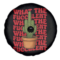 Funny What The Fucculent Spare Tire Cover Cactus Succulents Plants Gardening - Wonder Print Shop