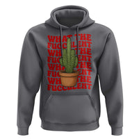 Funny What The Fucculent Hoodie Cactus Succulents Plants Gardening - Wonder Print Shop