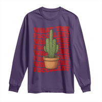 Funny What The Fucculent Long Sleeve Shirt Cactus Succulents Plants Gardening - Wonder Print Shop