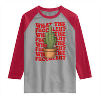 Funny What The Fucculent Raglan Shirt Cactus Succulents Plants Gardening - Wonder Print Shop