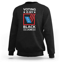 Voting Is My Black Job Sweatshirt Election Ballot Box - Wonder Print Shop