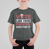 Vote Like Your Ancestors Died for It T Shirt For Kid Black Votes Matter Hand Fist - Wonder Print Shop