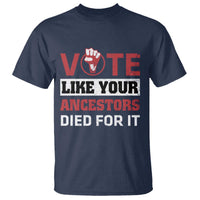 Vote Like Your Ancestors Died for It T Shirt Black Votes Matter Hand Fist - Wonder Print Shop