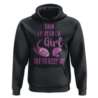 Funny Football Hoodie I Know I Play Like A Girl Try To Keep Up Pink Helmet - Wonder Print Shop