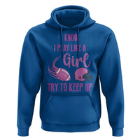 Funny Football Hoodie I Know I Play Like A Girl Try To Keep Up Pink Helmet - Wonder Print Shop