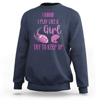 Funny Football Sweatshirt I Know I Play Like A Girl Try To Keep Up Pink Helmet - Wonder Print Shop