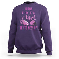 Funny Football Sweatshirt I Know I Play Like A Girl Try To Keep Up Pink Helmet - Wonder Print Shop
