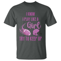 Funny Football T Shirt I Know I Play Like A Girl Try To Keep Up Pink Helmet - Wonder Print Shop