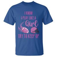 Funny Football T Shirt I Know I Play Like A Girl Try To Keep Up Pink Helmet - Wonder Print Shop