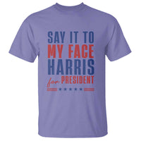 Say It To My Face Harris For President T Shirt Presidential Election 2024 - Wonder Print Shop