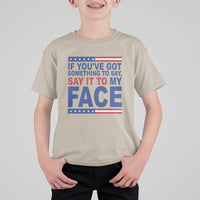 If Youve Got Something To Say It To My Face T Shirt For Kid Harris 2024 Presidential Election - Wonder Print Shop