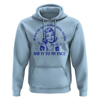 If Youve Got Something To Say It To My Face Hoodie Funny Woman Harris 2024 - Wonder Print Shop
