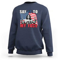 Say It To My Face Harris Sweatshirt American Flag Presidential Election 2024 - Wonder Print Shop