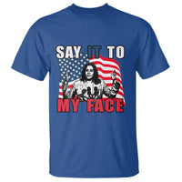 Say It To My Face Harris T Shirt American Flag Presidential Election 2024 - Wonder Print Shop