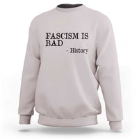 Fascism Is Bad Sweatshirt Funny History Lesson - Wonder Print Shop