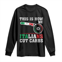Funny This Is How We Italians Cut Carbs Long Sleeve Shirt Italian American Pizza Slice - Wonder Print Shop
