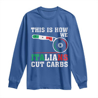 Funny This Is How We Italians Cut Carbs Long Sleeve Shirt Italian American Pizza Slice - Wonder Print Shop