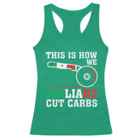 Funny This Is How We Italians Cut Carbs Racerback Tank Top Italian American Pizza Slice - Wonder Print Shop