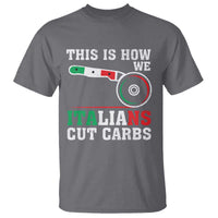 Funny This Is How We Italians Cut Carbs T Shirt Italian American Pizza Slice - Wonder Print Shop