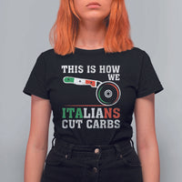 Funny This Is How We Italians Cut Carbs T Shirt For Women Italian American Pizza Slice - Wonder Print Shop
