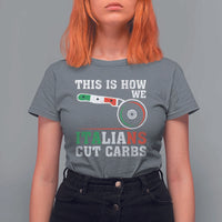 Funny This Is How We Italians Cut Carbs T Shirt For Women Italian American Pizza Slice - Wonder Print Shop